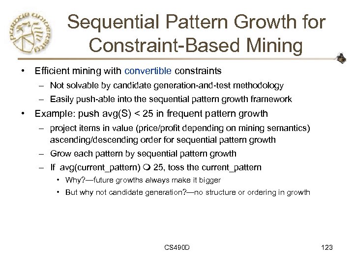Sequential Pattern Growth for Constraint-Based Mining • Efficient mining with convertible constraints – Not