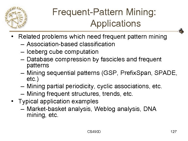 Frequent-Pattern Mining: Applications • Related problems which need frequent pattern mining – Association-based classification