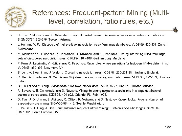 References: Frequent-pattern Mining (Multilevel, correlation, ratio rules, etc. ) • S. Brin, R. Motwani,