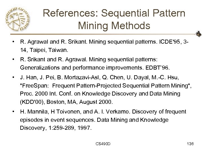 References: Sequential Pattern Mining Methods • R. Agrawal and R. Srikant. Mining sequential patterns.