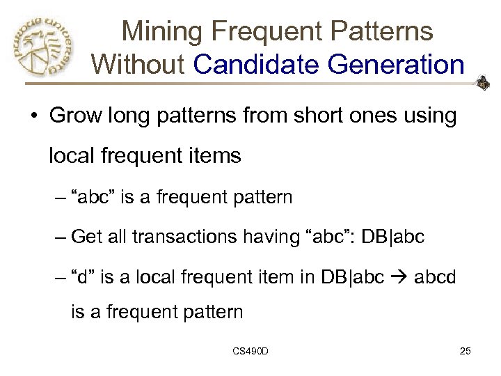 Mining Frequent Patterns Without Candidate Generation • Grow long patterns from short ones using