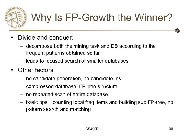 Why Is FP-Growth the Winner? • Divide-and-conquer: – decompose both the mining task and