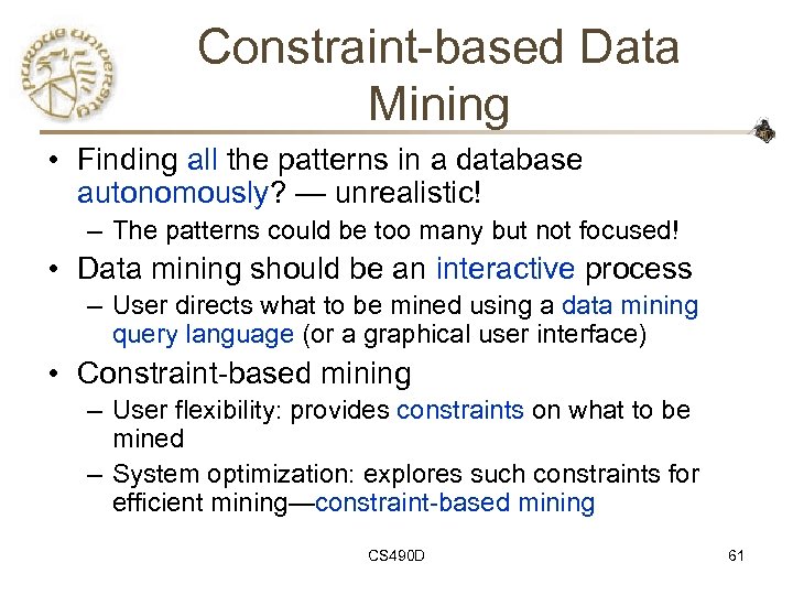 Constraint-based Data Mining • Finding all the patterns in a database autonomously? — unrealistic!