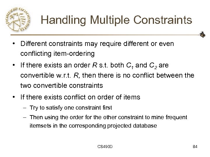 Handling Multiple Constraints • Different constraints may require different or even conflicting item-ordering •