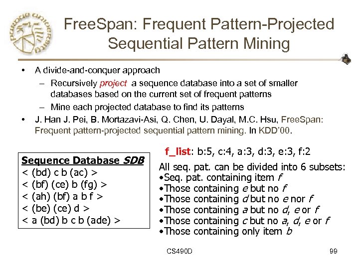 Free. Span: Frequent Pattern-Projected Sequential Pattern Mining • • A divide-and-conquer approach – Recursively