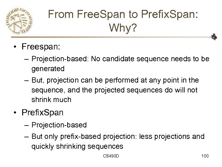 From Free. Span to Prefix. Span: Why? • Freespan: – Projection-based: No candidate sequence