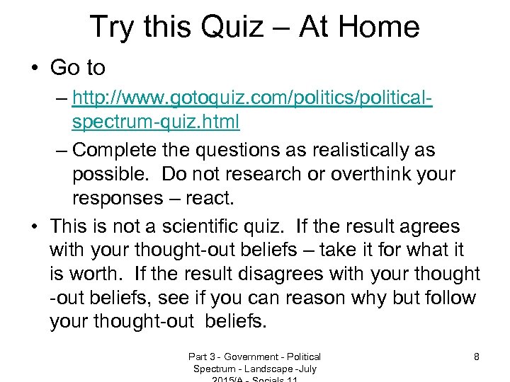 Try this Quiz – At Home • Go to – http: //www. gotoquiz. com/politics/politicalspectrum-quiz.