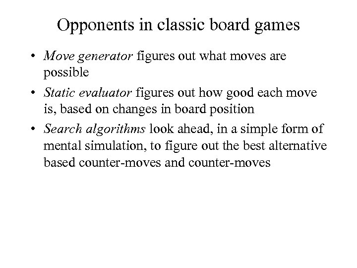 Opponents in classic board games • Move generator figures out what moves are possible