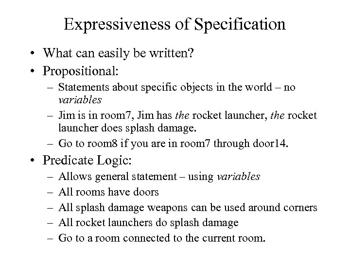 Expressiveness of Specification • What can easily be written? • Propositional: – Statements about