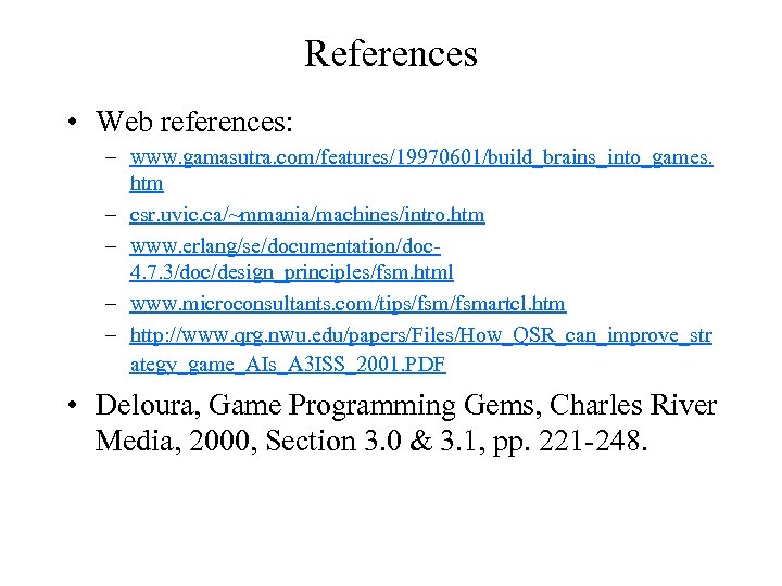 References • Web references: – www. gamasutra. com/features/19970601/build_brains_into_games. htm – csr. uvic. ca/~mmania/machines/intro. htm