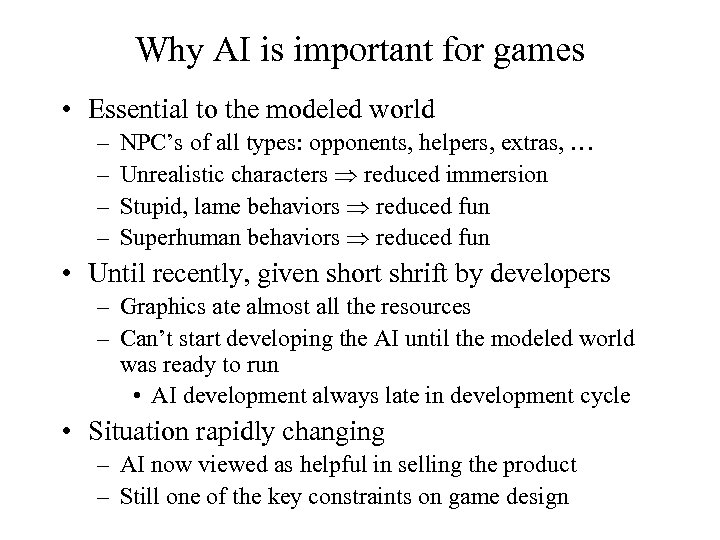 Why AI is important for games • Essential to the modeled world – –