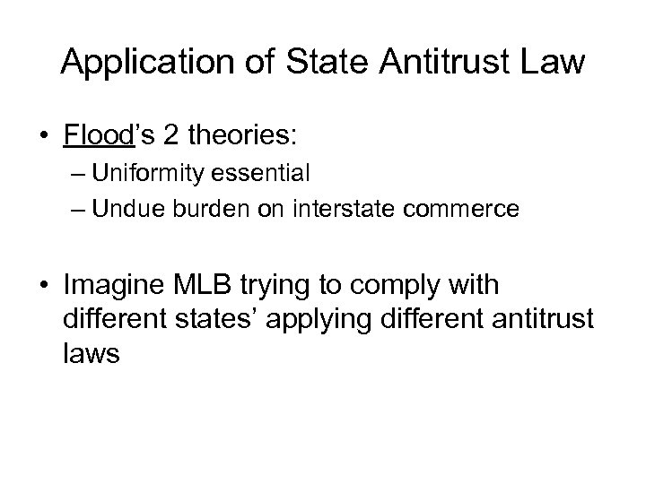 Application of State Antitrust Law • Flood’s 2 theories: – Uniformity essential – Undue