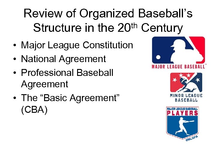Review of Organized Baseball’s Structure in the 20 th Century • Major League Constitution