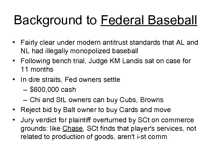 Background to Federal Baseball • Fairly clear under modern antitrust standards that AL and