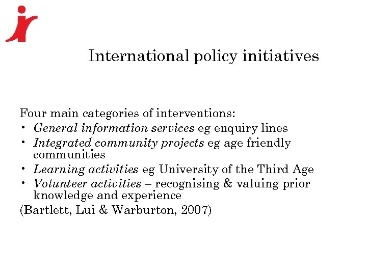 International policy initiatives Four main categories of interventions: • General information services eg enquiry