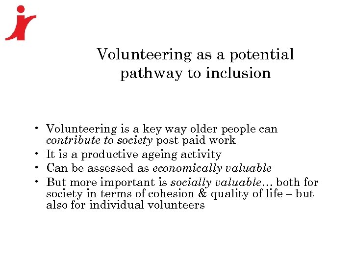 Volunteering as a potential pathway to inclusion • Volunteering is a key way older