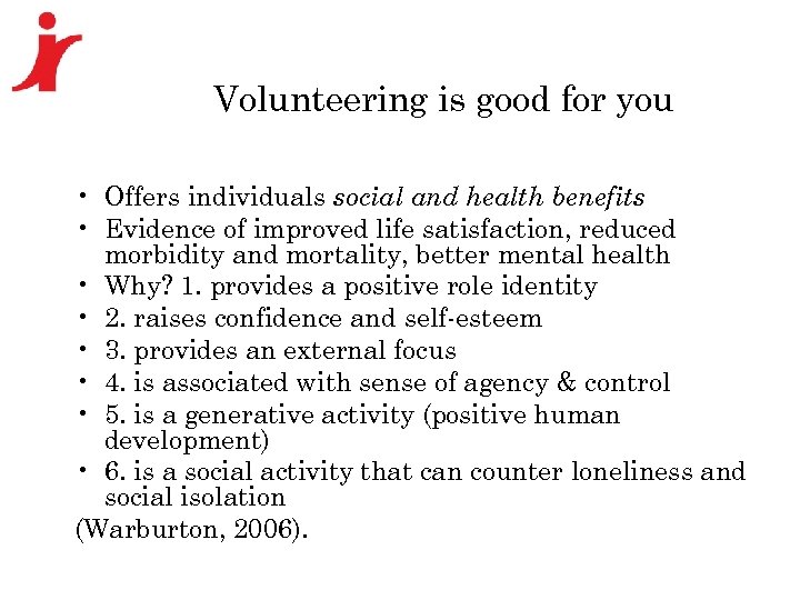 Volunteering is good for you • Offers individuals social and health benefits • Evidence
