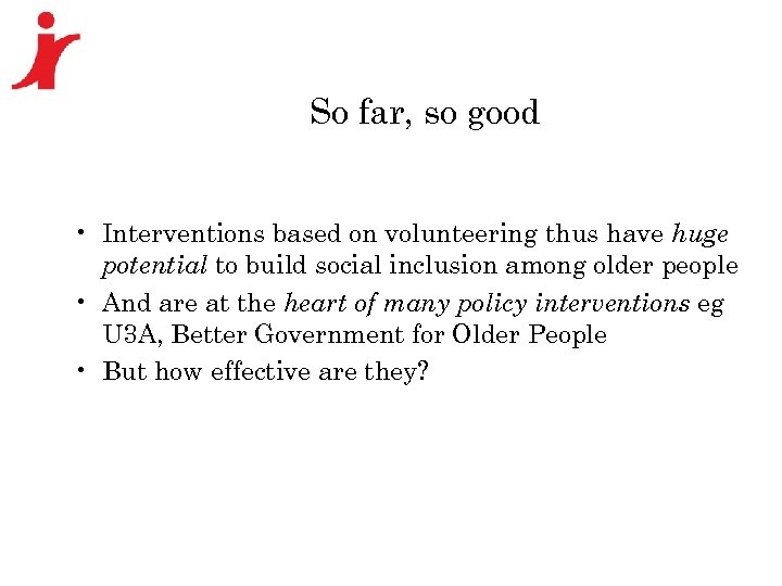 So far, so good • Interventions based on volunteering thus have huge potential to