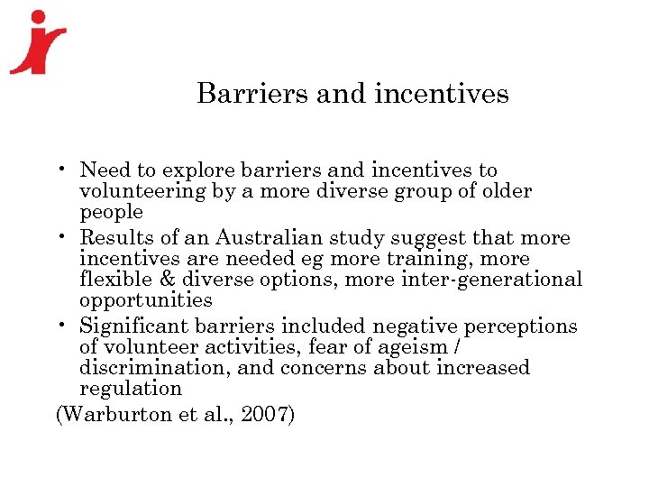 Barriers and incentives • Need to explore barriers and incentives to volunteering by a