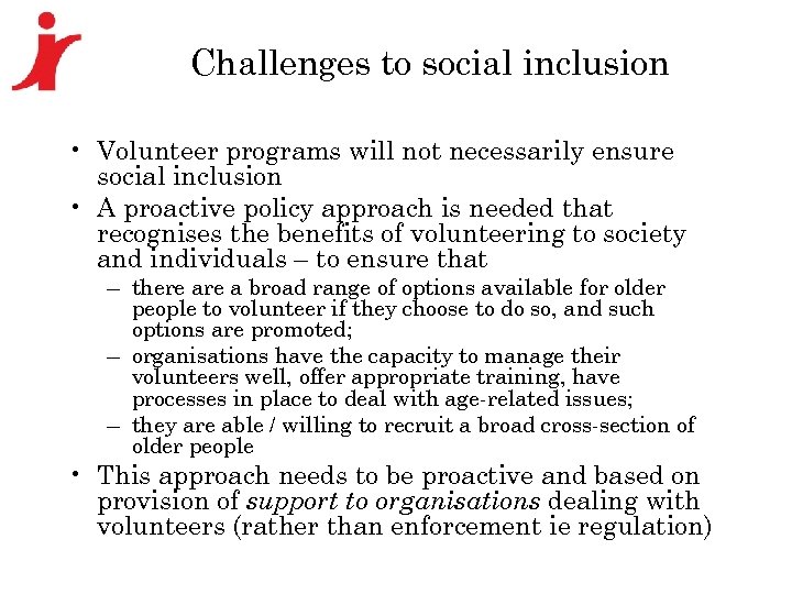 Challenges to social inclusion • Volunteer programs will not necessarily ensure social inclusion •