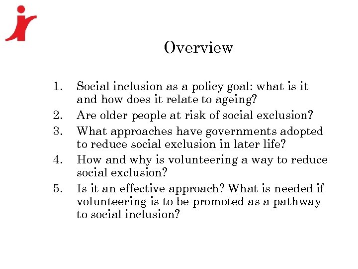 Overview 1. 2. 3. 4. 5. Social inclusion as a policy goal: what is