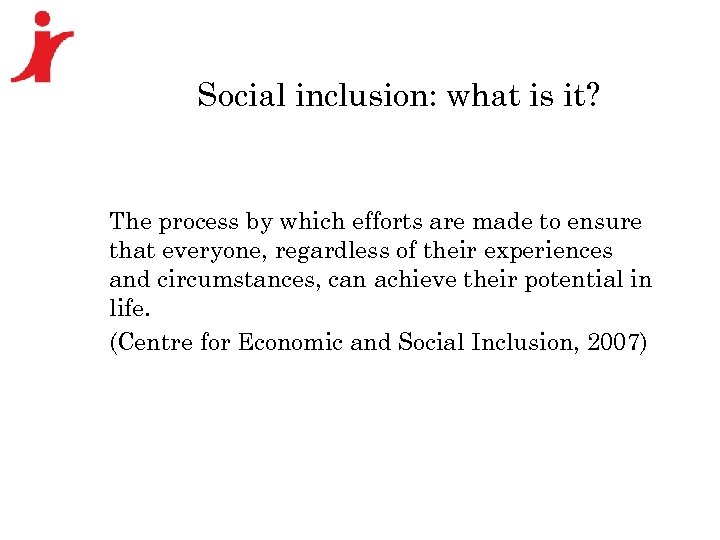 Social inclusion: what is it? The process by which efforts are made to ensure