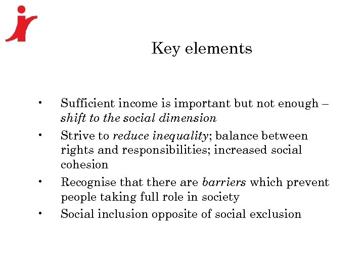 Key elements • • Sufficient income is important but not enough – shift to