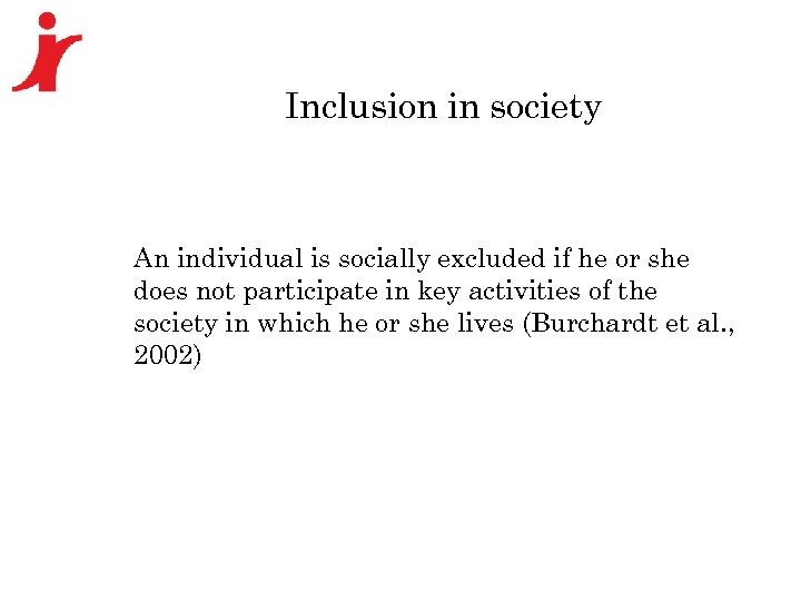 Inclusion in society An individual is socially excluded if he or she does not