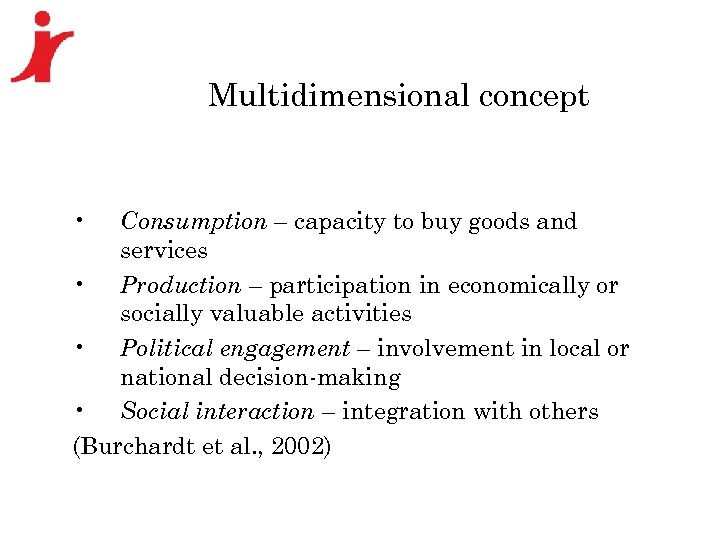 Multidimensional concept • Consumption – capacity to buy goods and services • Production –
