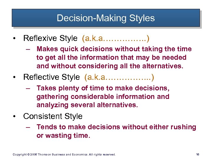 Decision-Making Styles • Reflexive Style (a. k. a……………. ) – Makes quick decisions without