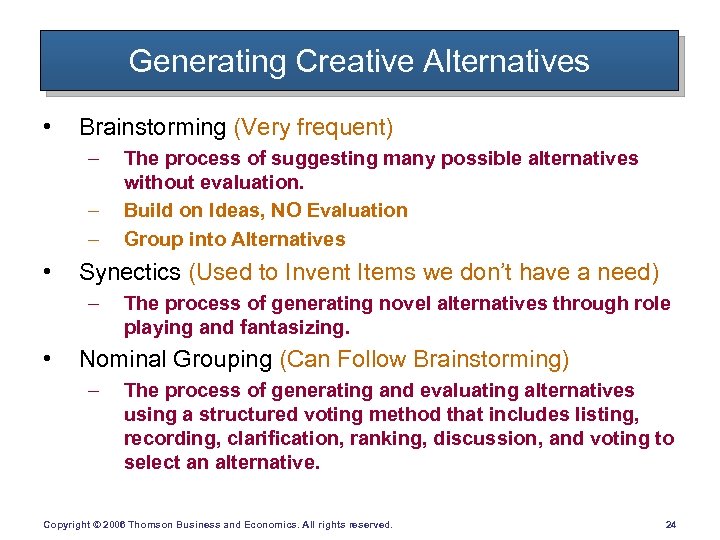 Generating Creative Alternatives • Brainstorming (Very frequent) – – – • Synectics (Used to