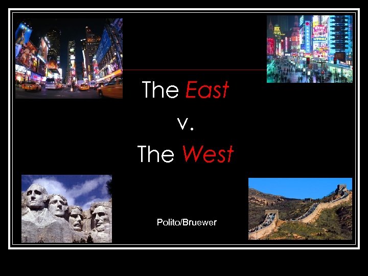 The East v. The West Polito/Bruewer 
