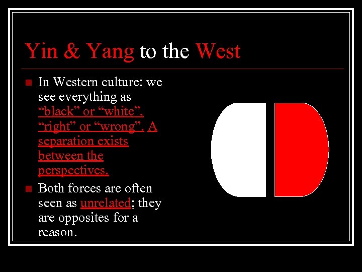 Yin & Yang to the West n n In Western culture: we see everything