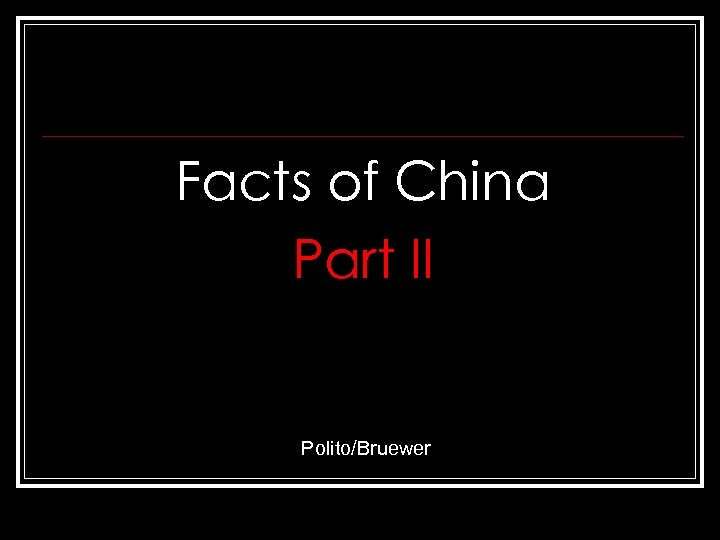 Facts of China Part II Polito/Bruewer 