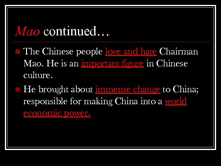 Mao continued… The Chinese people love and hate Chairman Mao. He is an important
