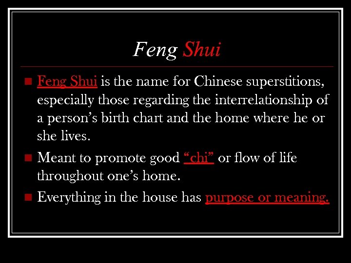 Feng Shui is the name for Chinese superstitions, especially those regarding the interrelationship of