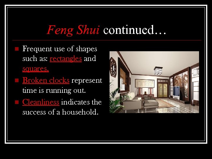 Feng Shui continued… n n n Frequent use of shapes such as: rectangles and