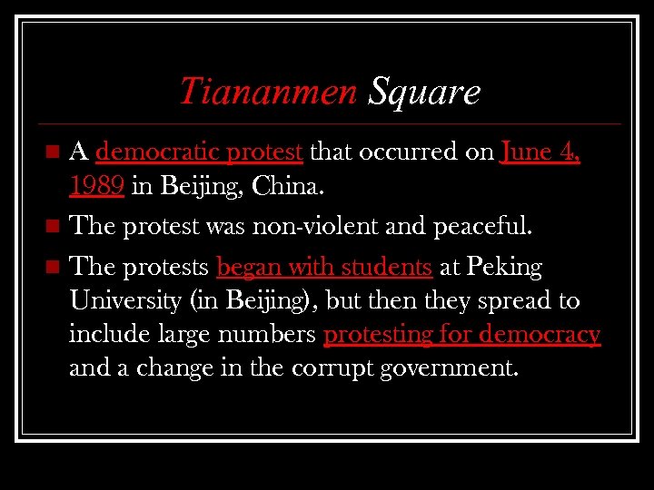 Tiananmen Square A democratic protest that occurred on June 4, 1989 in Beijing, China.