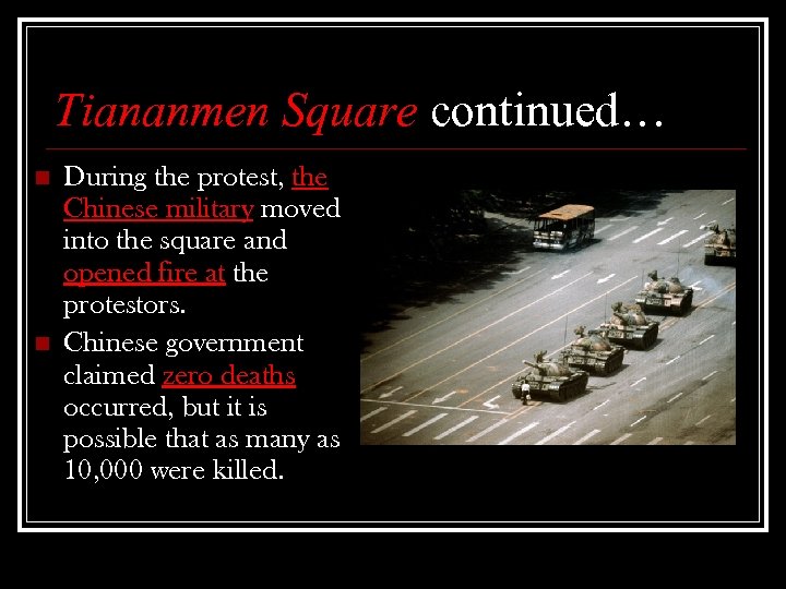 Tiananmen Square continued… n n During the protest, the Chinese military moved into the