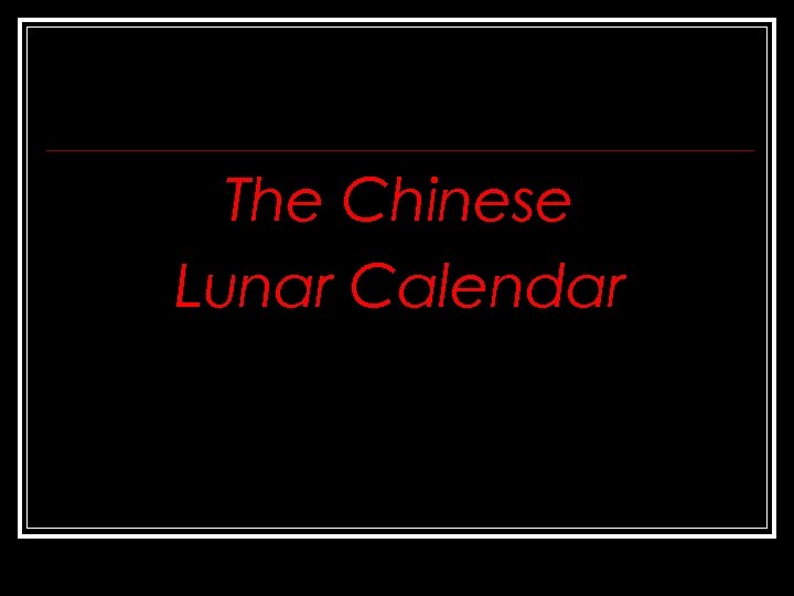 The Chinese Lunar Calendar 