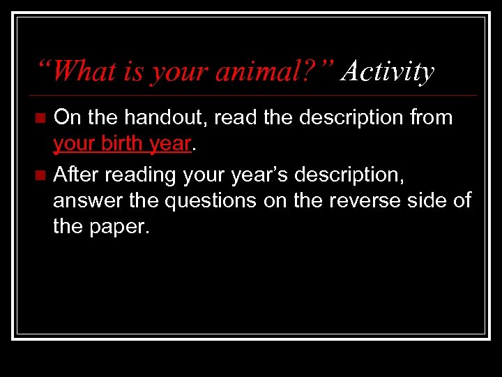 “What is your animal? ” Activity On the handout, read the description from your
