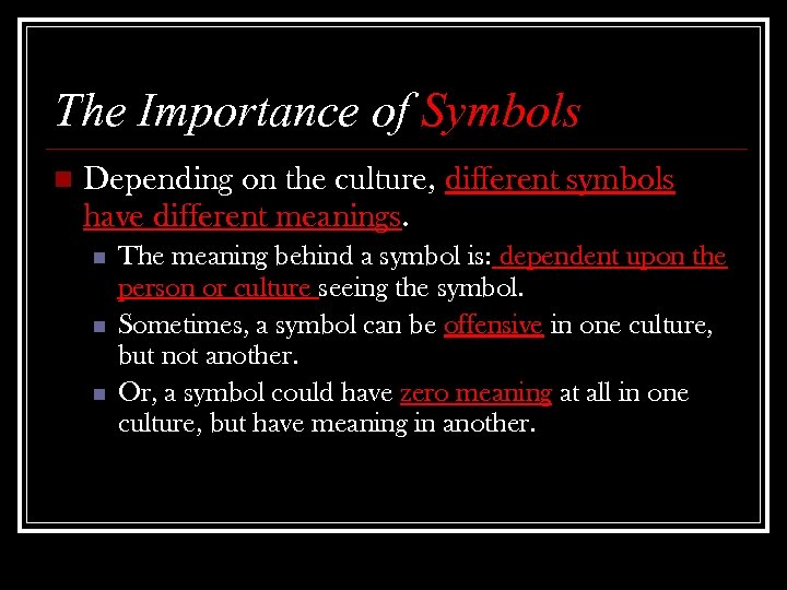 The Importance of Symbols n Depending on the culture, different symbols have different meanings.