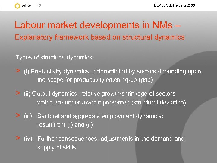 16 EUKLEMS, Helsinki 2005 Labour market developments in NMs – Explanatory framework based on