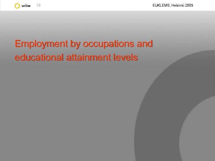 18 EUKLEMS, Helsinki 2005 Employment by occupations and educational attainment levels 
