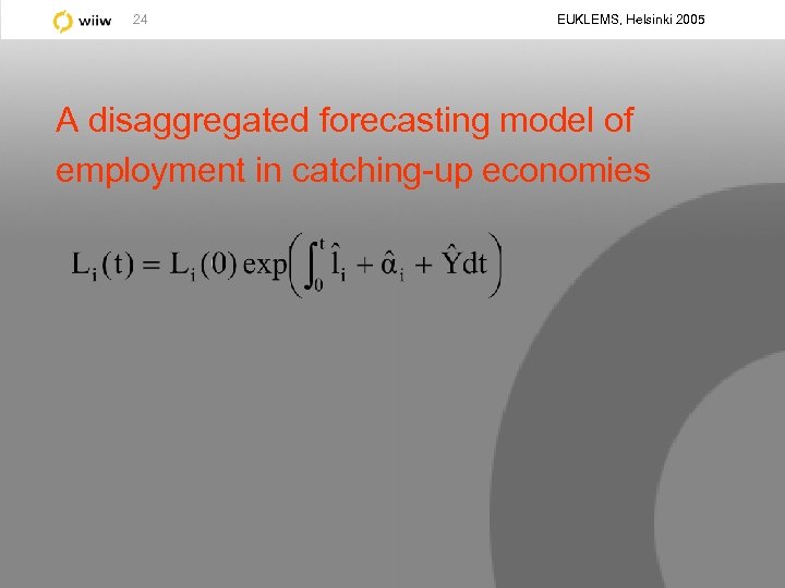 24 EUKLEMS, Helsinki 2005 A disaggregated forecasting model of employment in catching-up economies 