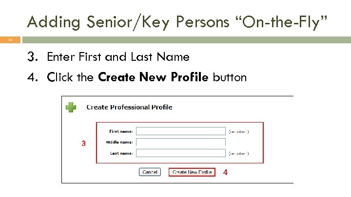 Adding Senior/Key Persons “On-the-Fly” 16 3. Enter First and Last Name 4. Click the