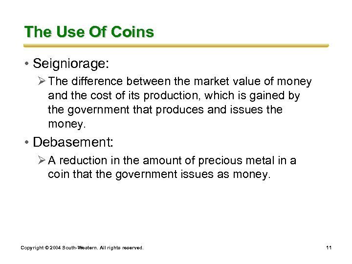 The Use Of Coins • Seigniorage: Ø The difference between the market value of