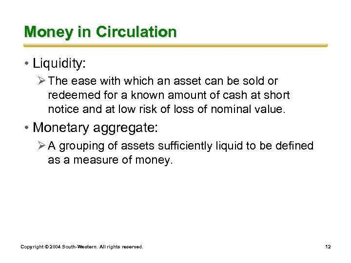 Money in Circulation • Liquidity: Ø The ease with which an asset can be