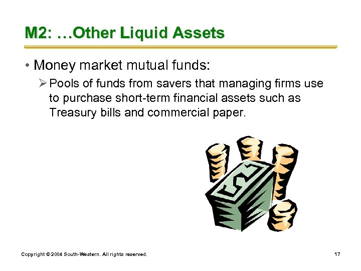 M 2: …Other Liquid Assets • Money market mutual funds: Ø Pools of funds