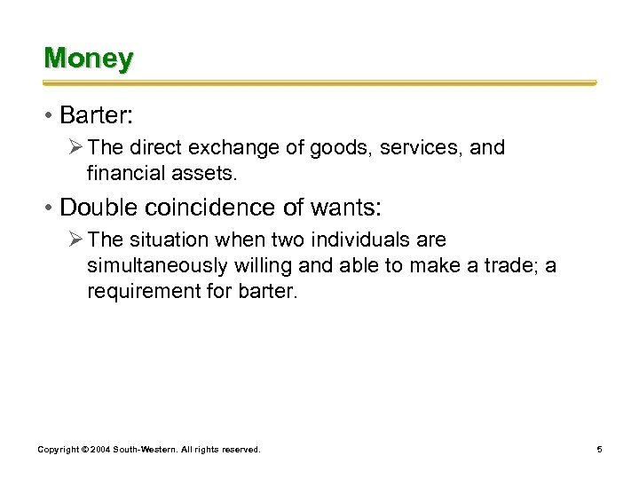 Money • Barter: Ø The direct exchange of goods, services, and financial assets. •